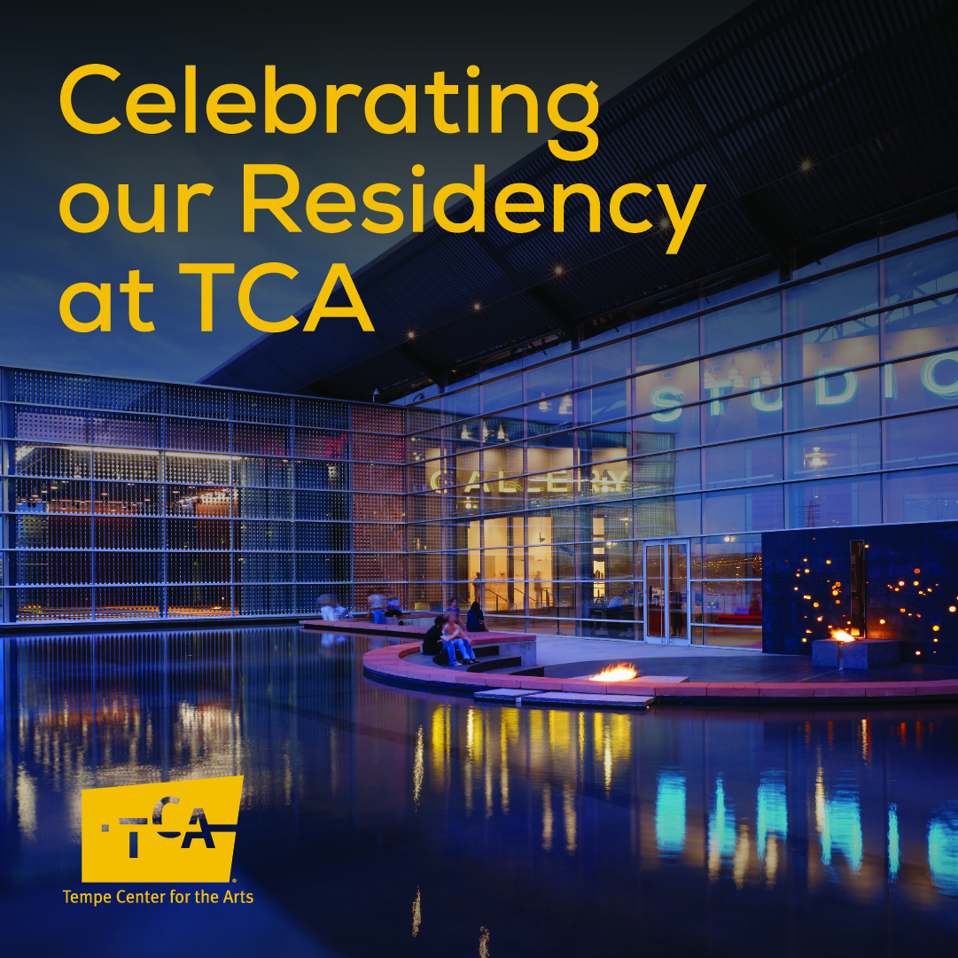 Tempe Center for the Arts night time photograph of exterior of building with water feature in front with text reading Celebrating our Residency at TCA